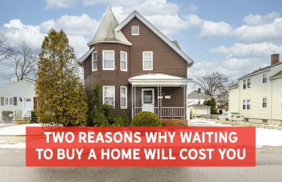 Two Reasons Why Waiting To Buy a Home Will Cost You | Slocum Realty & Insurance
